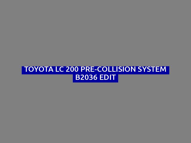 Toyota LC 200 Pre-Collision System B2036 Edit